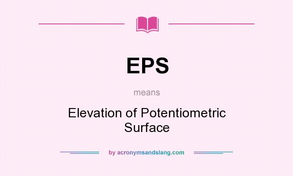 What does EPS mean? It stands for Elevation of Potentiometric Surface