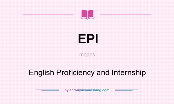 What does EPI mean? It stands for English Proficiency and Internship