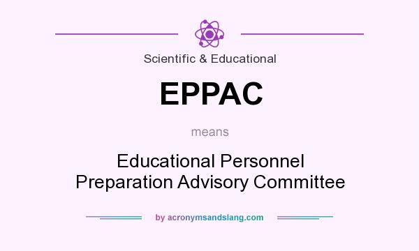 What does EPPAC mean? It stands for Educational Personnel Preparation Advisory Committee