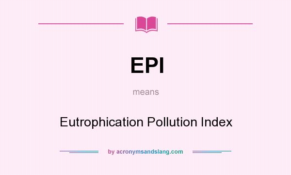 What does EPI mean? It stands for Eutrophication Pollution Index