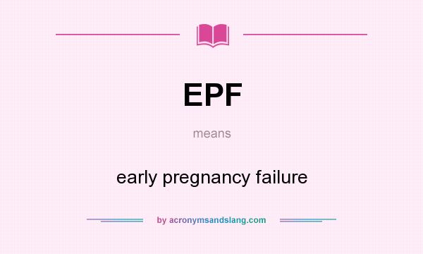 What does EPF mean? It stands for early pregnancy failure