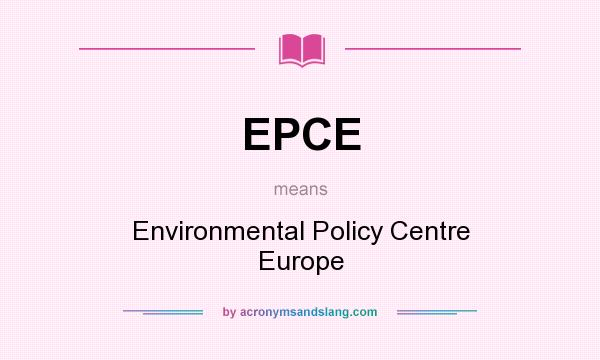 What does EPCE mean? It stands for Environmental Policy Centre Europe