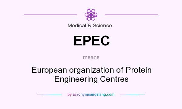 What does EPEC mean? It stands for European organization of Protein Engineering Centres