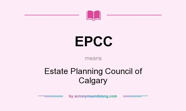 What does EPCC mean? It stands for Estate Planning Council of Calgary