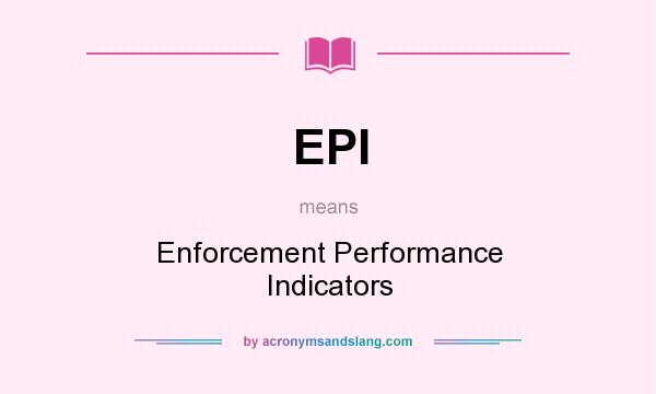 What does EPI mean? It stands for Enforcement Performance Indicators
