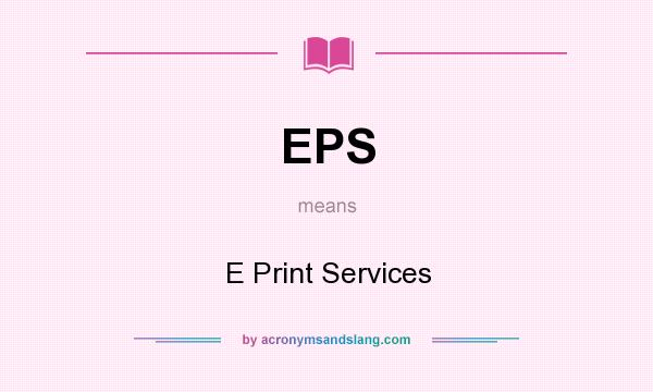 What does EPS mean? It stands for E Print Services