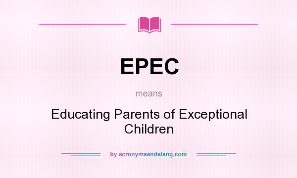 What does EPEC mean? It stands for Educating Parents of Exceptional Children