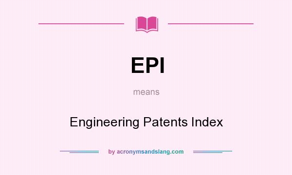 What does EPI mean? It stands for Engineering Patents Index