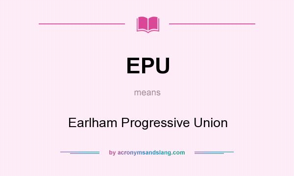 What does EPU mean? It stands for Earlham Progressive Union