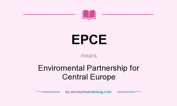What does EPCE mean? It stands for Enviromental Partnership for Central Europe