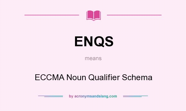 What does ENQS mean? It stands for ECCMA Noun Qualifier Schema