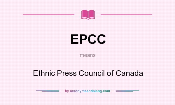 What does EPCC mean? It stands for Ethnic Press Council of Canada
