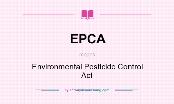 What does EPCA mean? It stands for Environmental Pesticide Control Act