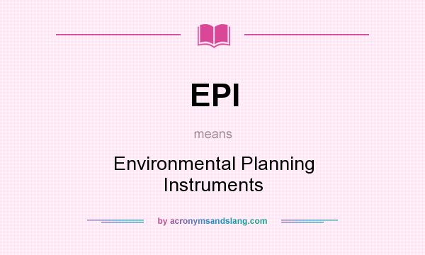What does EPI mean? It stands for Environmental Planning Instruments
