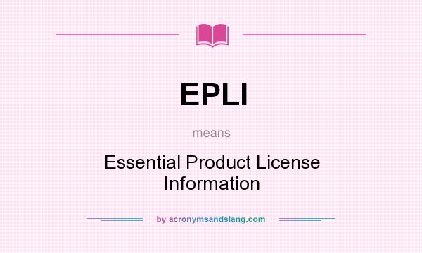 What does EPLI mean? It stands for Essential Product License Information
