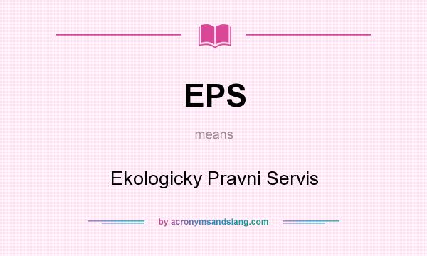 What does EPS mean? It stands for Ekologicky Pravni Servis