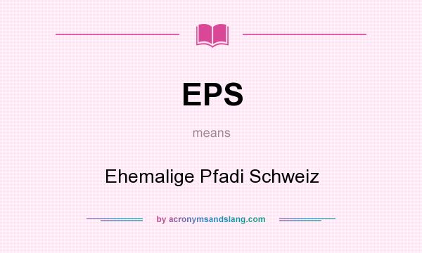 What does EPS mean? It stands for Ehemalige Pfadi Schweiz