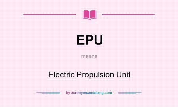 What does EPU mean? It stands for Electric Propulsion Unit