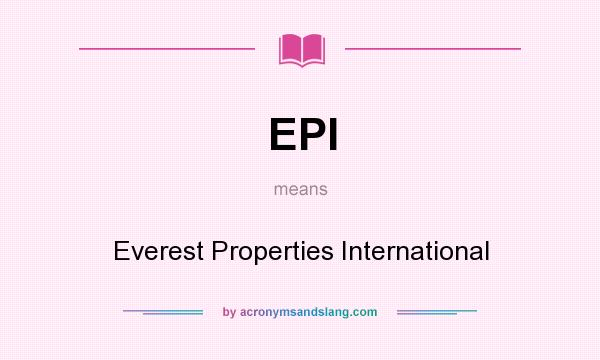 What does EPI mean? It stands for Everest Properties International