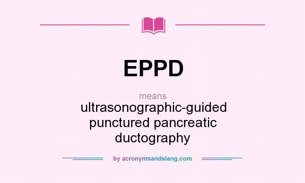 What does EPPD mean? It stands for ultrasonographic-guided punctured pancreatic ductography