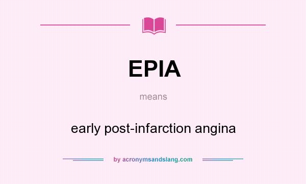 What does EPIA mean? It stands for early post-infarction angina