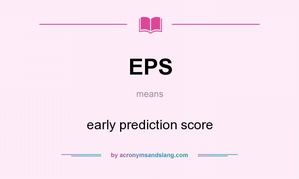 What does EPS mean? It stands for early prediction score
