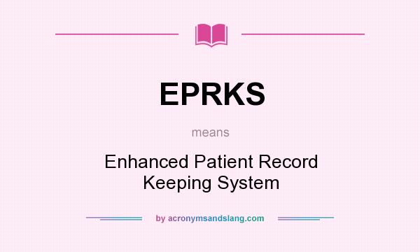 What does EPRKS mean? It stands for Enhanced Patient Record Keeping System