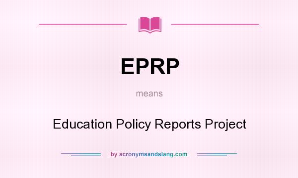 What does EPRP mean? It stands for Education Policy Reports Project