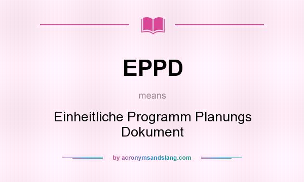 What does EPPD mean? It stands for Einheitliche Programm Planungs Dokument