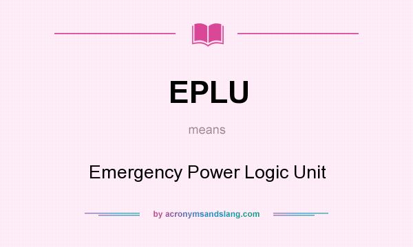 What does EPLU mean? It stands for Emergency Power Logic Unit