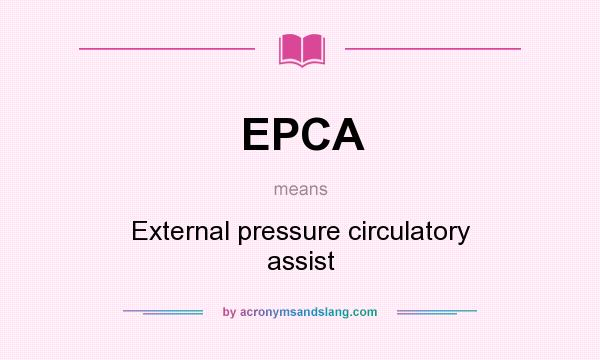 What does EPCA mean? It stands for External pressure circulatory assist