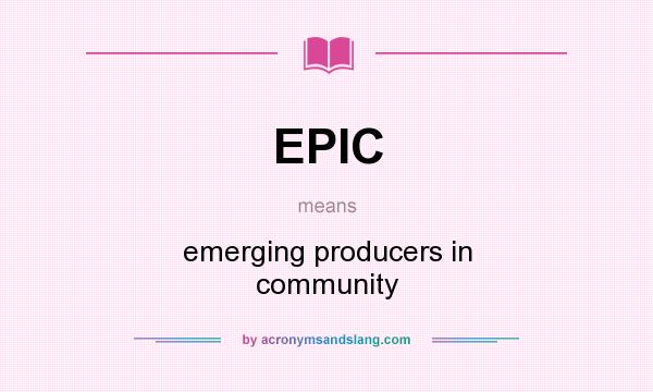 What does EPIC mean? It stands for emerging producers in community
