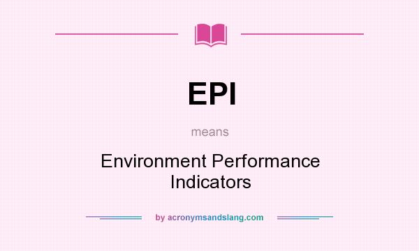 What does EPI mean? It stands for Environment Performance Indicators