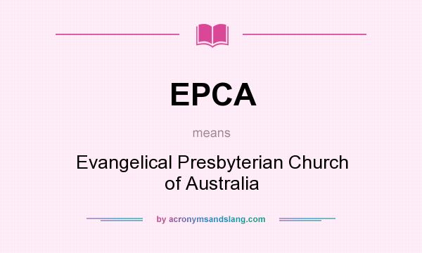 What does EPCA mean? It stands for Evangelical Presbyterian Church of Australia