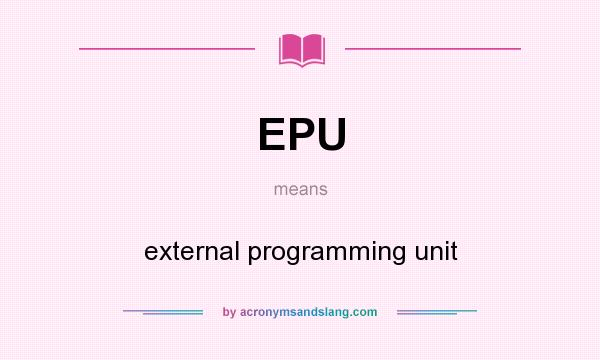 What does EPU mean? It stands for external programming unit