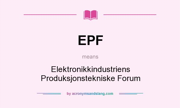 What does EPF mean? It stands for Elektronikkindustriens Produksjonstekniske Forum