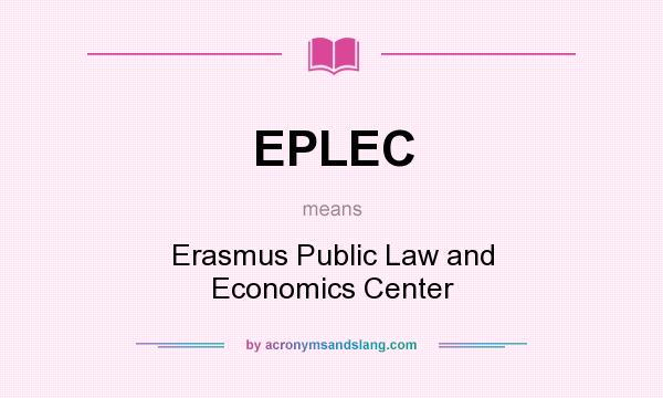What does EPLEC mean? It stands for Erasmus Public Law and Economics Center