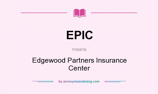 What does EPIC mean? It stands for Edgewood Partners Insurance Center