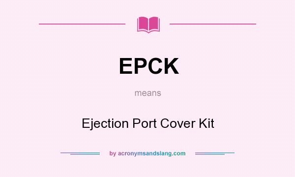 What does EPCK mean? It stands for Ejection Port Cover Kit