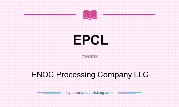 What does EPCL mean? It stands for ENOC Processing Company LLC