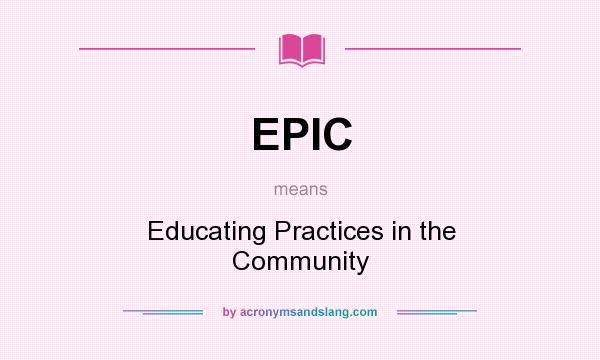 What does EPIC mean? It stands for Educating Practices in the Community