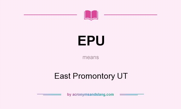 What does EPU mean? It stands for East Promontory UT
