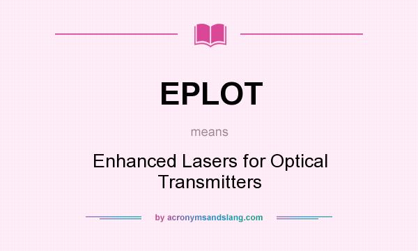 What does EPLOT mean? It stands for Enhanced Lasers for Optical Transmitters