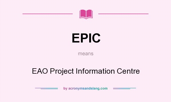 What does EPIC mean? It stands for EAO Project Information Centre