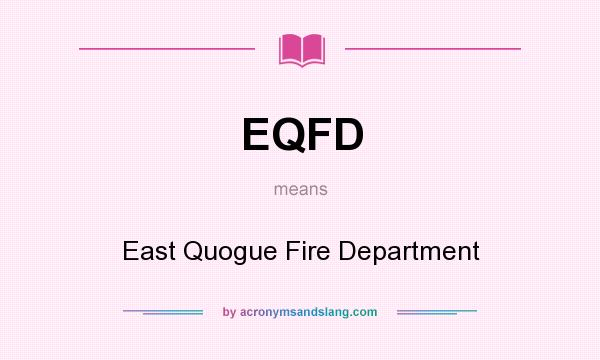 What does EQFD mean? It stands for East Quogue Fire Department