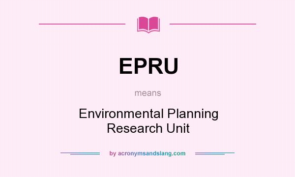 What does EPRU mean? It stands for Environmental Planning Research Unit