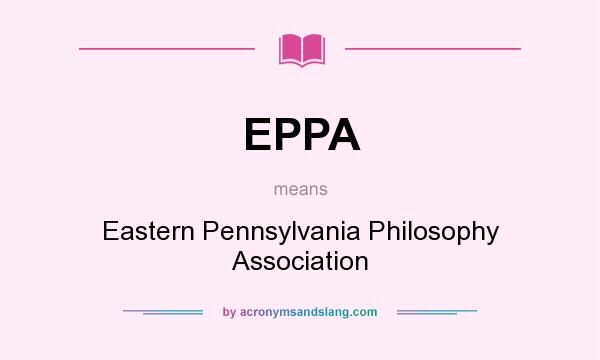 What does EPPA mean? It stands for Eastern Pennsylvania Philosophy Association