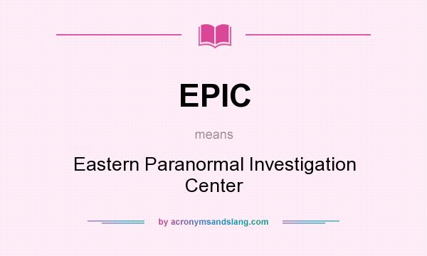 What does EPIC mean? It stands for Eastern Paranormal Investigation Center
