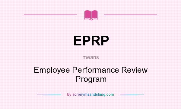 What does EPRP mean? It stands for Employee Performance Review Program