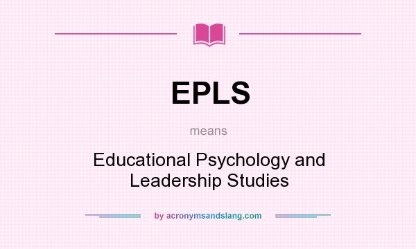 What does EPLS mean? It stands for Educational Psychology and Leadership Studies